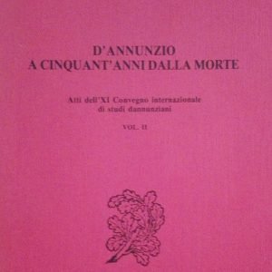 D'ANNUNZIO A CINQUANT'ANNI DALLA MORTE - ATTI DEL XI CONVEGNO …