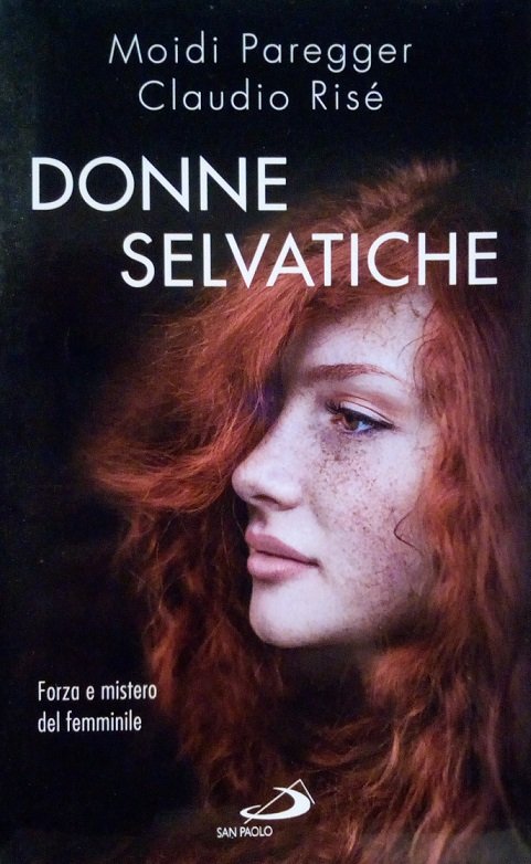 DONNE SELVATICHE - FORZA E MISTERO DEL FEMMINILE