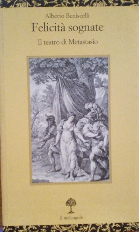 FELICITA' SOGNATE - IL TEATRO DI METASTASIO