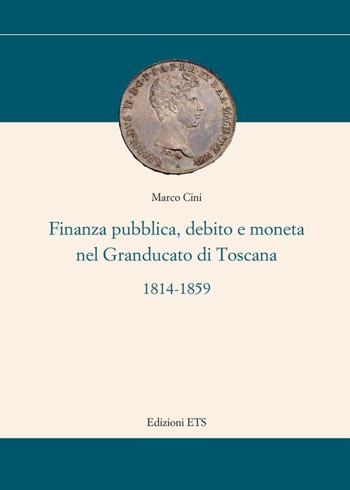 FINANZA PUBBLICA, DEBITO E MONETA NEL GRANDUCATO DI TOSCANA 1814-1859
