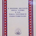 I POTERI OCCULTI DELL'UOMO E LO YOGA TANTRICO INDO-TIBETANO