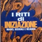 I RITI DI INIZIAZIONE - MAGICI, SESSUALI E RELIGIOSI