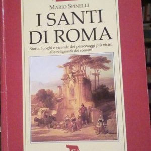 I SANTI DI ROMA - STORIA, LUOGHI E VICENDE DEI …