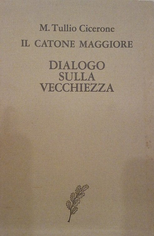 IL CATONE MAGGIORE, DIALOGO SULLA VECCHIEZZA