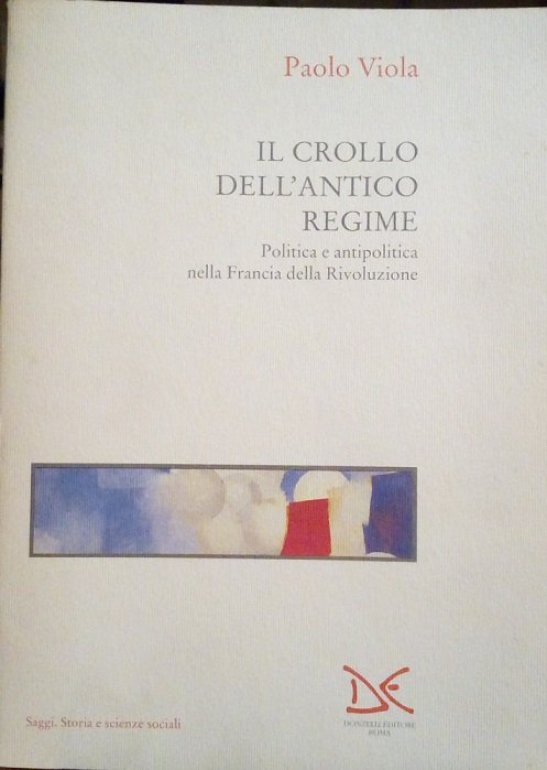 IL CROLLO DELL'ANTICO REGIME - POLITICA E ANTIPOLITICA NELLA FRANCIA … | Immagine principale