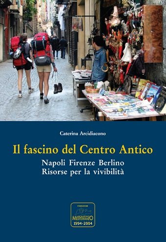 IL FASCINO DEL CENTRO ANTICO - NAPOLI, FIRENZE, BERLINO, RISORSE …