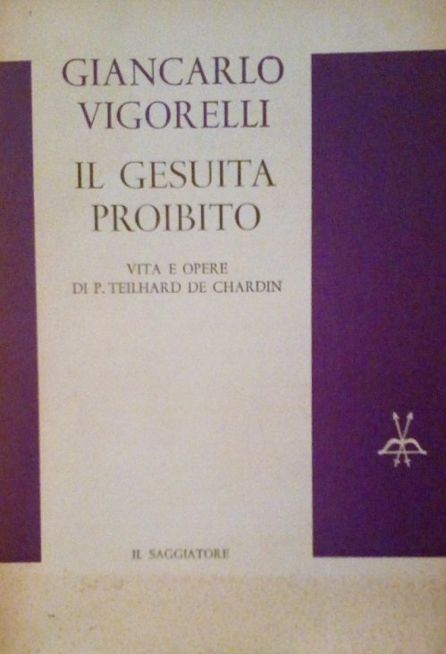IL GESUITA PROIBITO - VITA E OPERE DI P.TEILHARD DE …