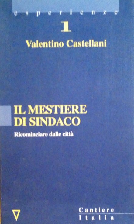 IL MESTIERE DI SINDACO - RICOMINCIARE DALLE CITTA'