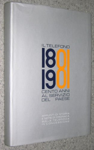 IL TELEFONO 1881 1981 CENTO ANNI AL SERVIZIO DEL PAESE
