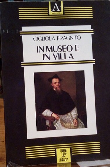 IN MUSEO E IN VILLA - SAGGI SUL RINASCIMENTO PERDUTO