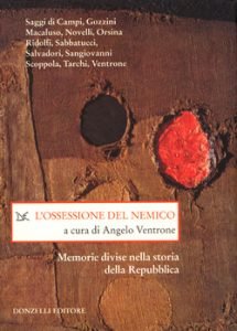 L'OSSESSIONE DEL NEMICO - MEMORIE DIVISE NELLA STORIA DELLA REPUBBLICA