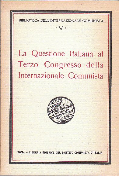 LA QUESTIONE ITALIANA AL TERZO CONGRESSO DELLA INTERNAZIONALE COMUNISTA