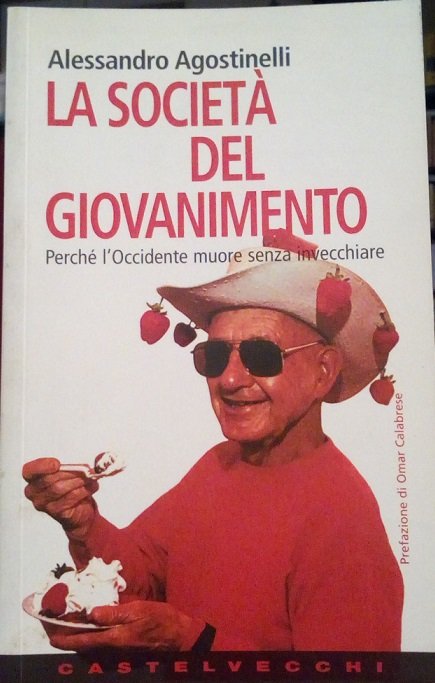 LA SOCIETA' DEL GIOVANIMENTO - PERCHE' L'OCCIDENTE MUORE SENZA INVECCHIARE