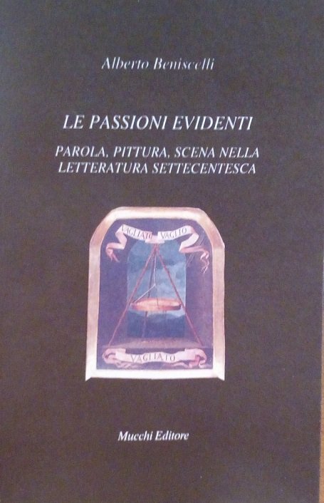 LE PASSIONI EVIDENTI - PAROLA, PITTURA, SCENA NELLA LETTERATURA SETTECENTESCA