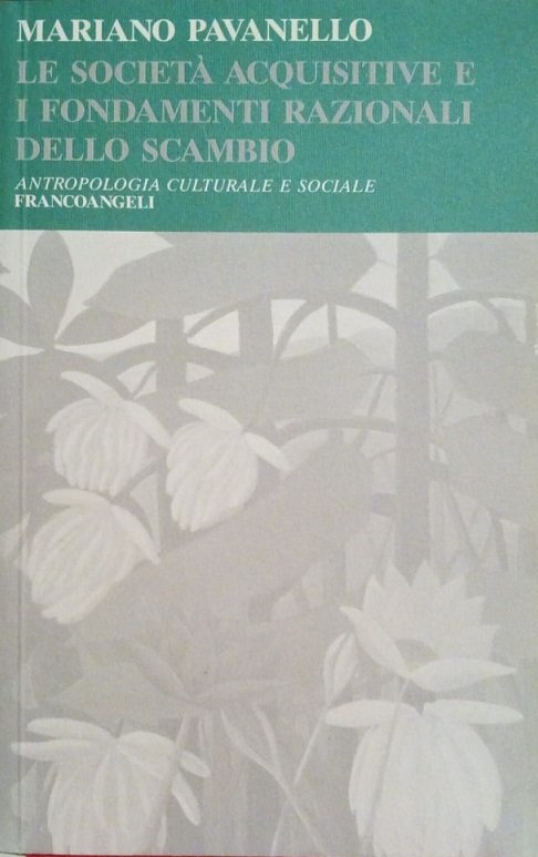 LE SOCIETA' ACQUISITIVE E I FONDAMENTI RAZIONALI DELLO SCAMBIO