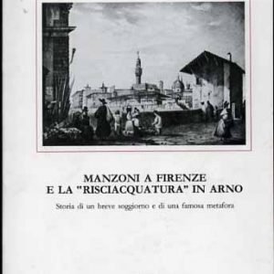 MANZONI A FIRENZE A LA "RISCIACQUATURA" IN ARNO