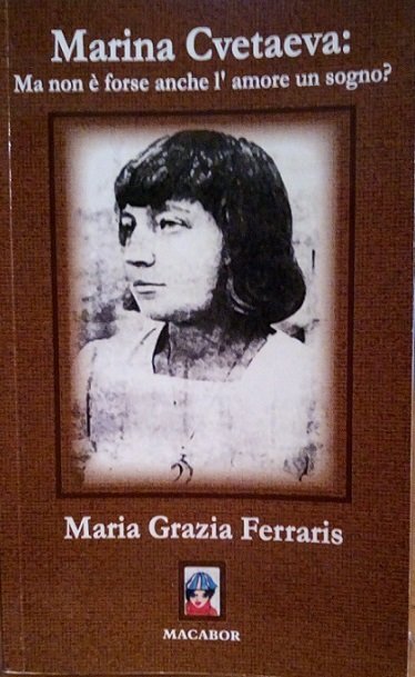 MARINA CVETAEVA: MA NON E' FORSE ANCHE L'AMORE UN SOGNO?