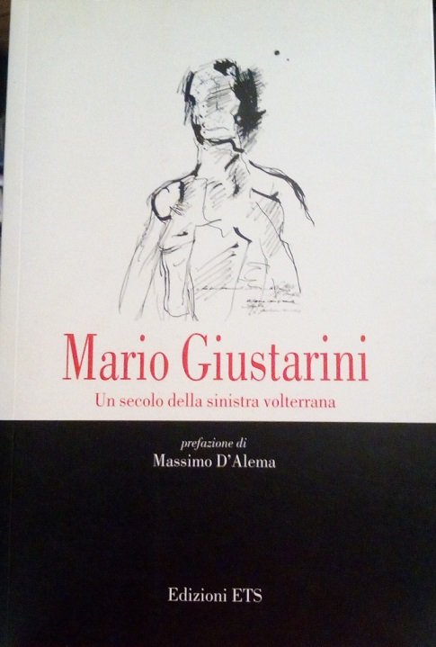 MARIO GIUSTARINI, UN SECOLO DI SINISTRA VOLTERRANA