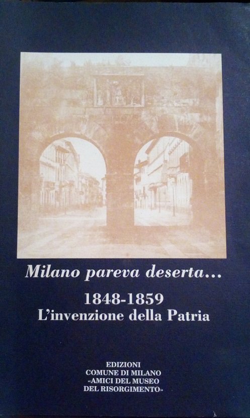 MILANO PAREVA DESERTA. 1848-1859, L'INVENZIONE DELLA PATRIA - INCONTRO DI …