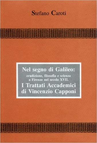 NEL SEGNO DI GALILEO: ERUDIZIONE, FILOSOFIA E SCIENZA A FIRENZE …