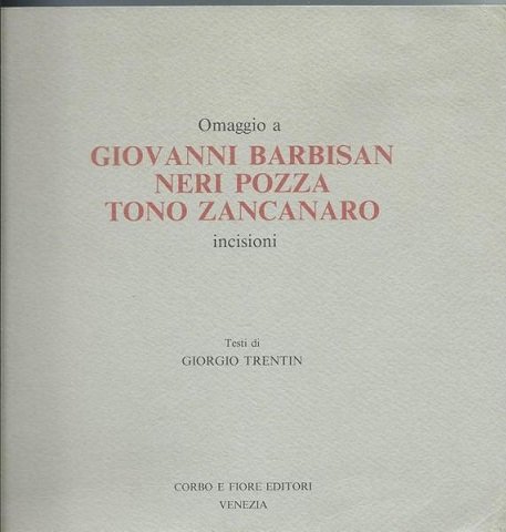 OMAGGIO A GIOVANNI BARBUSAN, NERI POZZA, TONO ZANCANARO - INCISIONI