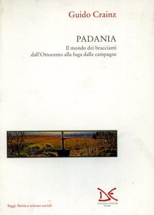 PADANIA - IL MONDO DEI BRACCIANTI DALL'OTTOCENTO ALLA FUGA DALLE …