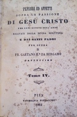 PENSIERI E AFFETTI SOPRA LA PASSIONE DI GESU' CRISTO - …