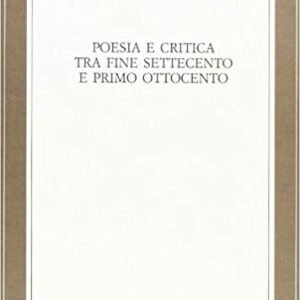 POESIA E CRITICA TRA FINE SETTECENTO E PRIMO OTTOCENTO