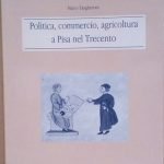 POLITICA, COMMERCIO, AGRICOLTURA A PISA NEL TRECENTO