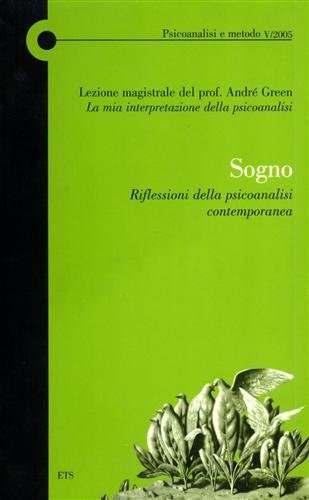 PSICOANALISI E METODO V/2005 - SOGNO: RIFLESSIONI DELLA PSICOANALISI CONTEMPORANEA