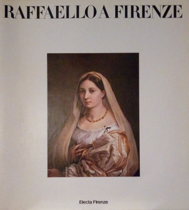 RAFFAELLO A FIRENZE - DIPINTI E DISEGNI DELLE COLLEZIONI FIORENTINE
