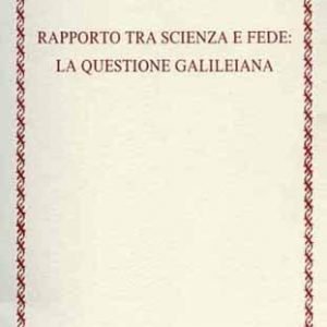 RAPPORTO TRA SCIENZA E FEDE: LA QUESTIONE GALILEIANA