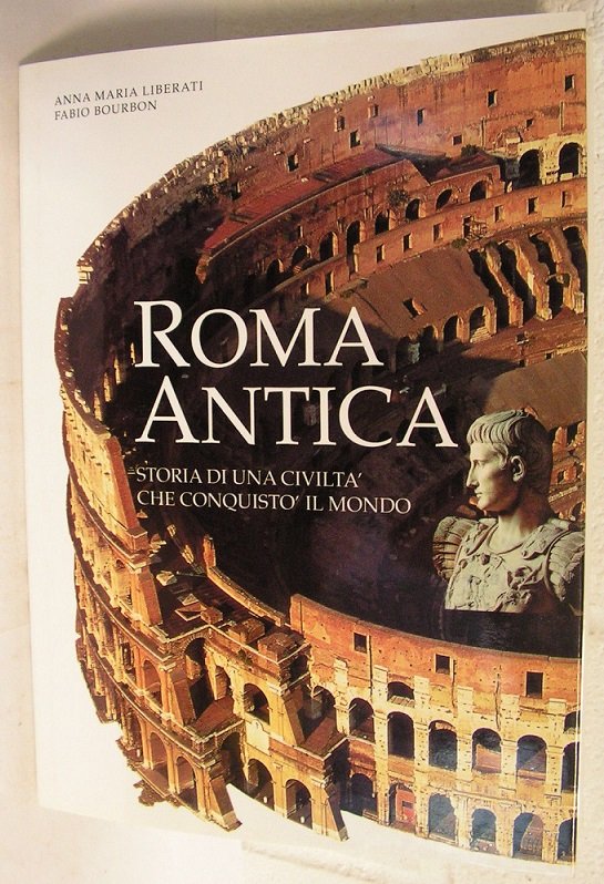 ROMA ANTICA - STORIA DI UNA CIVILTA' CHE CONQUISTO' IL …