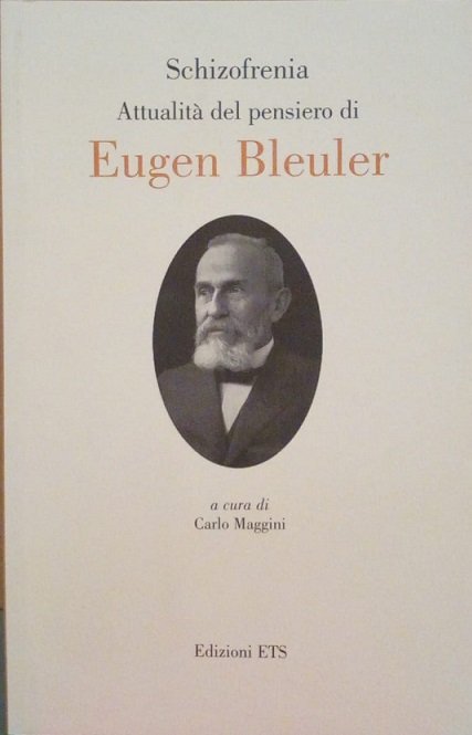 SCHIZOFRENIA. ATTUALITA' DEL PENSIERO DI EUGEN BLEULER