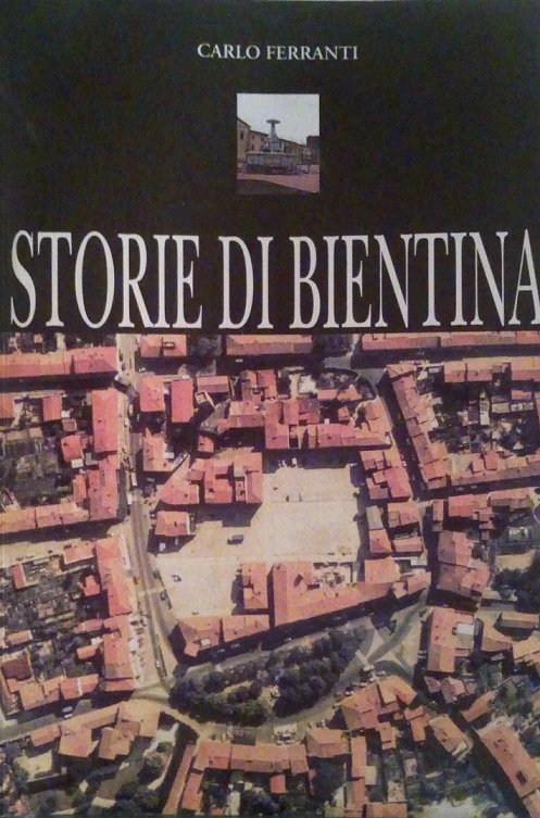 STORIE DI BIENTINA - ECONOMIA, LAVORO, MESTIERI, CURIOSITA', TUMULTI, PASSIONI, …