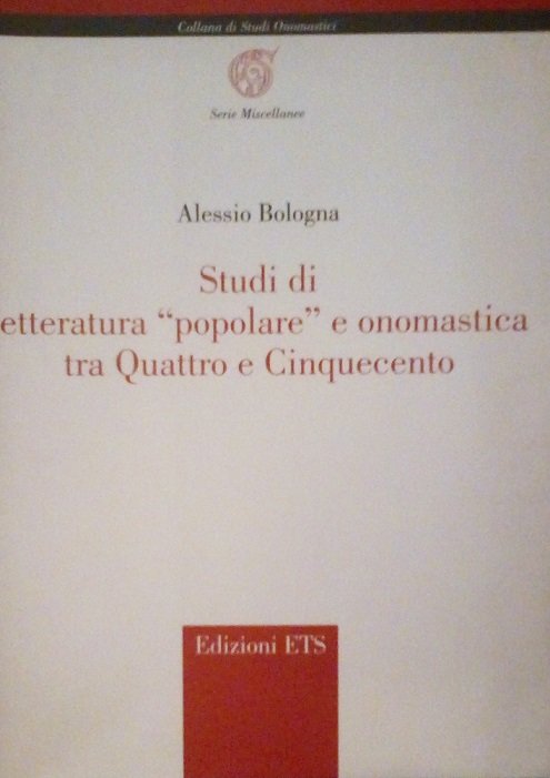 STUDI DI LETTERATURA "POPOLARE" E ONOMASTICA TRA QUATTRO E CINQUECENTO