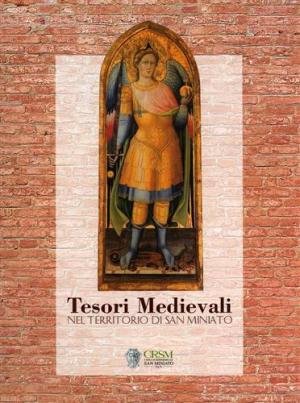 TESORI MEDIEVALI NEL TERRITORIO DI SAN MINIATO