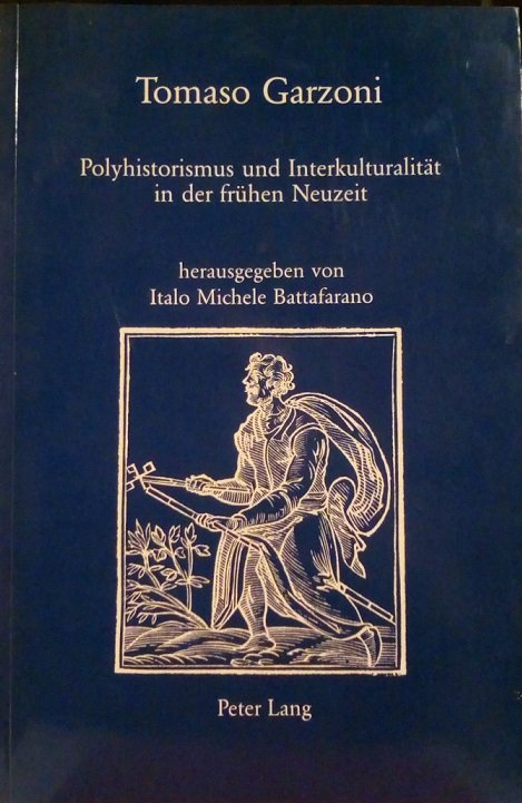 TOMASO GARZONI: POLYHISTORISMUS UND INTERKULTURALITAT IN DER FRUHEN NEUZEIT