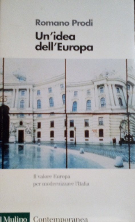 UN'IDEA DELL'EUROPA - IL VALORE EUROPA PER MODERNIZZARE L'ITALIA