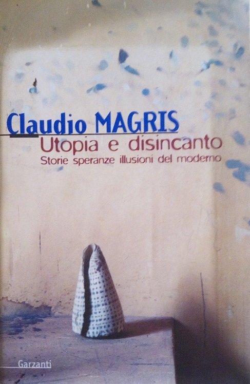 UTOPIA E DISINCANTO - STORIE SPERANZE ILLUSIONI DEL MODERNO, SAGGI …