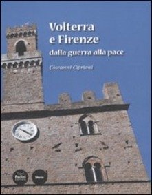 VOLTERRA E FIRENZE DALLA GUERRA ALLA PACE