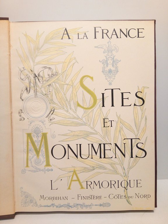 A la France. Sites et Monuments: L'ARMORIQUE (Morbihan, Finistère, Cotes-du-Nord) …