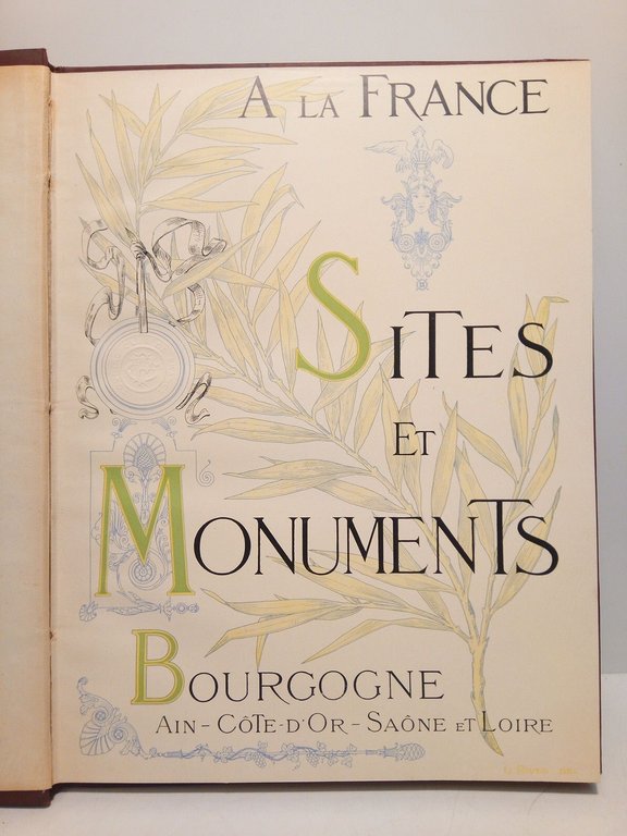 A la France. Sites et Monuments: LA BOURGOGNE (Ain, Côte-d'Or, …