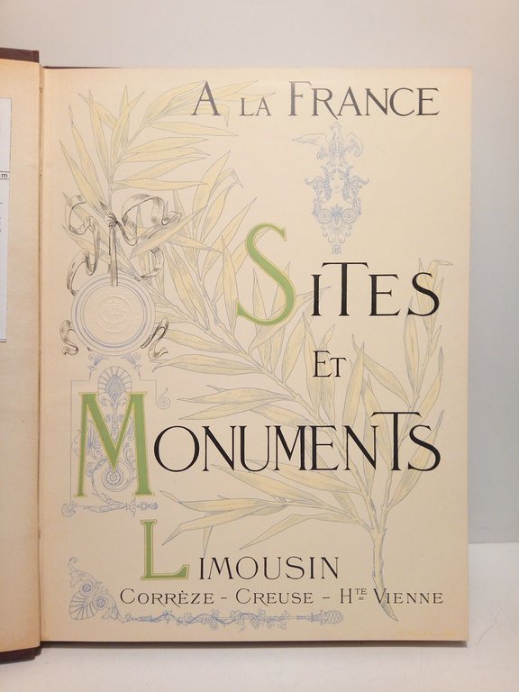 A la France. Sites et Monuments: LE LIMOUSIN (Corrèze, Creuse, …