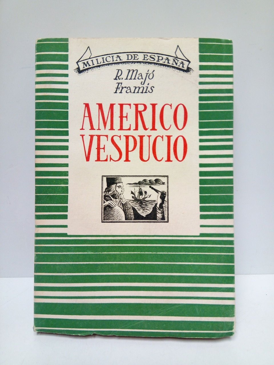 Américo Vespucio. (El hombre, penetrado en lo posible de su …