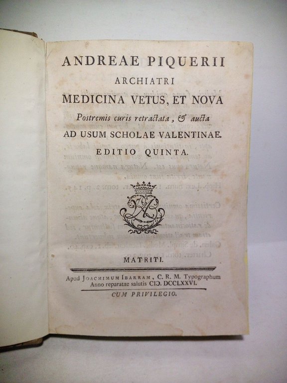Andreae Piquerii Archiatri Medicina Vetus, et Nova. Postremis curis retractata, …