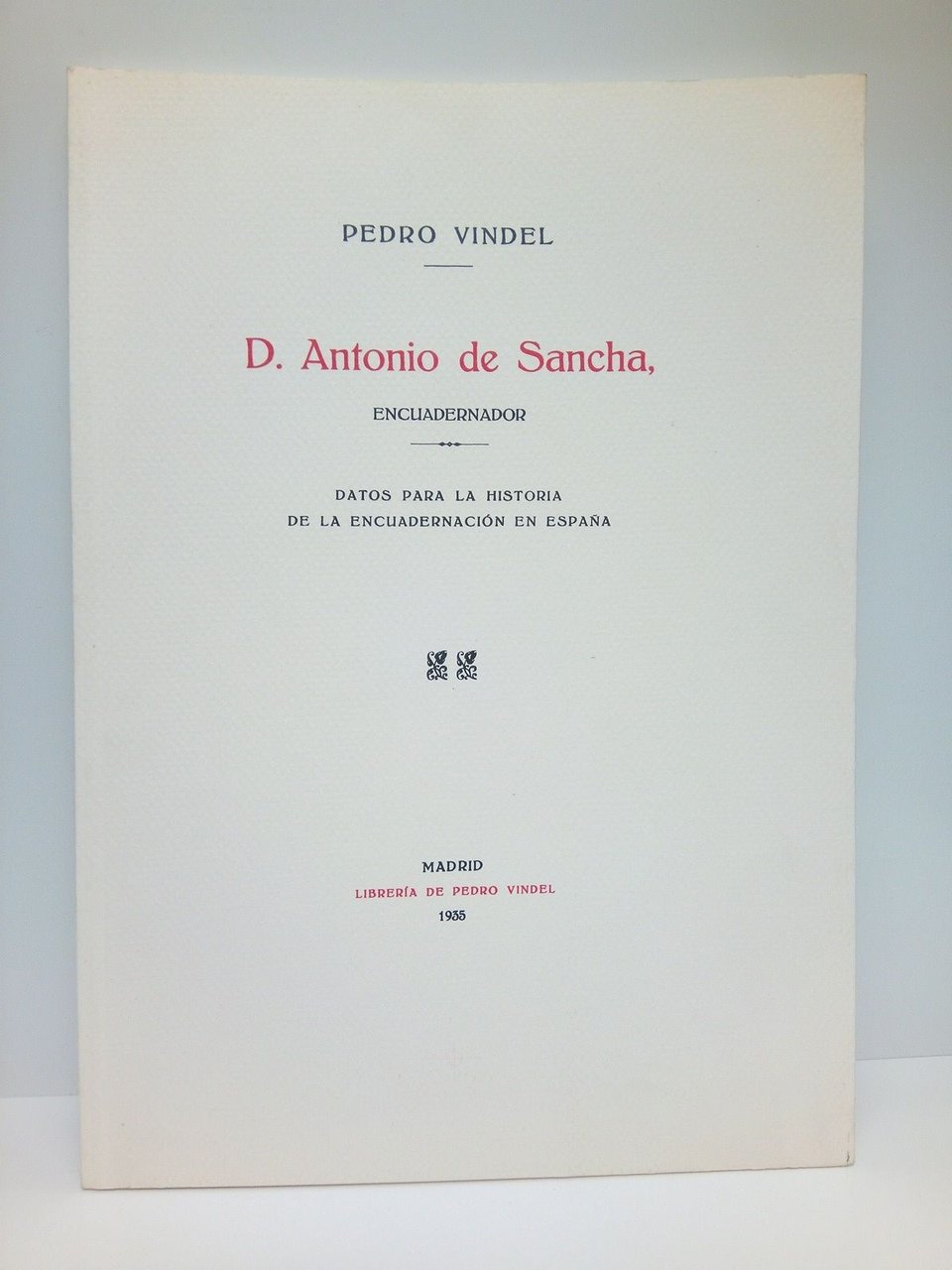 Antonio de Sancha, encuadernador. Datos para la historia de la …