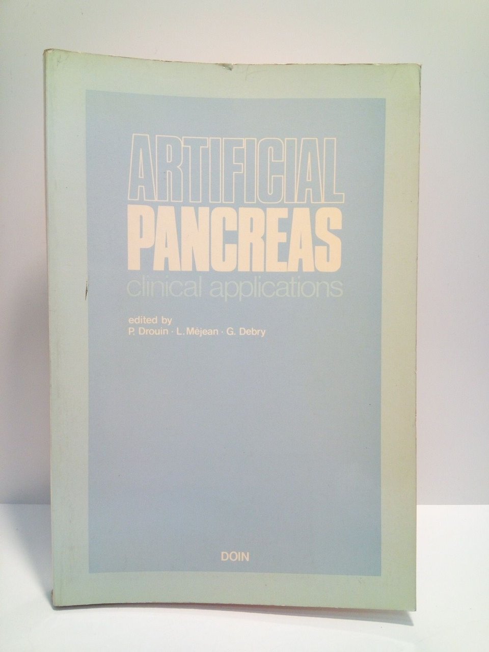 Artificial pancreas: Clinicals applications / Edited by P. Drouin, L. …