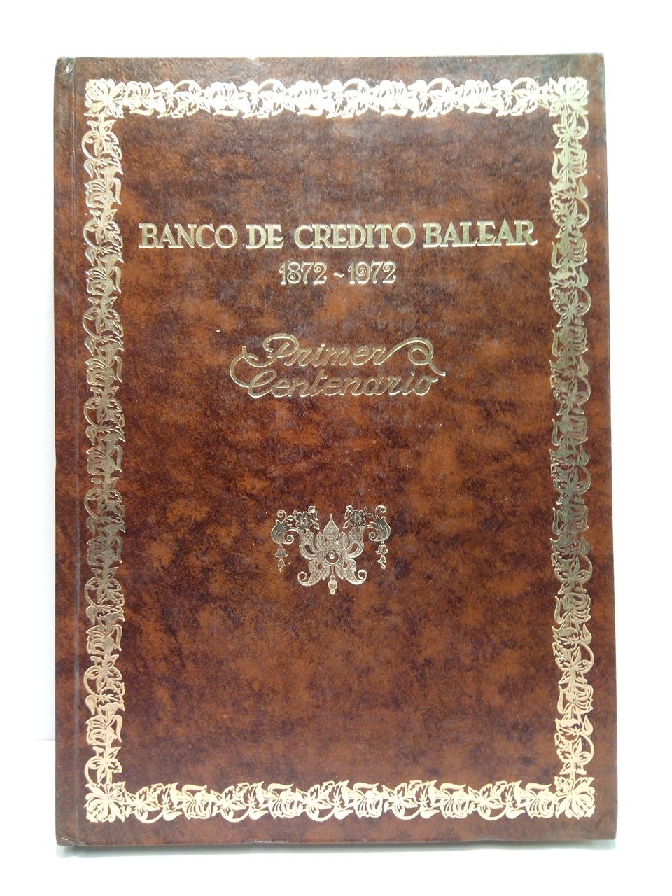 Banco de Crédito Balear. 1872-1972. Primer Centenario / A modo …