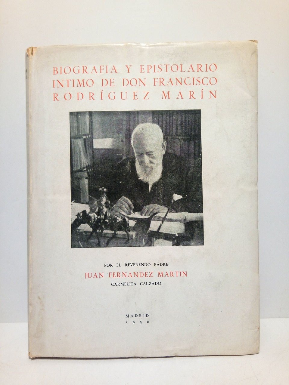 Biografía y epistolario íntimo de Don Francisco Rodriguez Marín